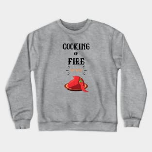 Cooking On Fire My Way Crewneck Sweatshirt